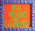 Be Nice Or Leave :benice: :benice: